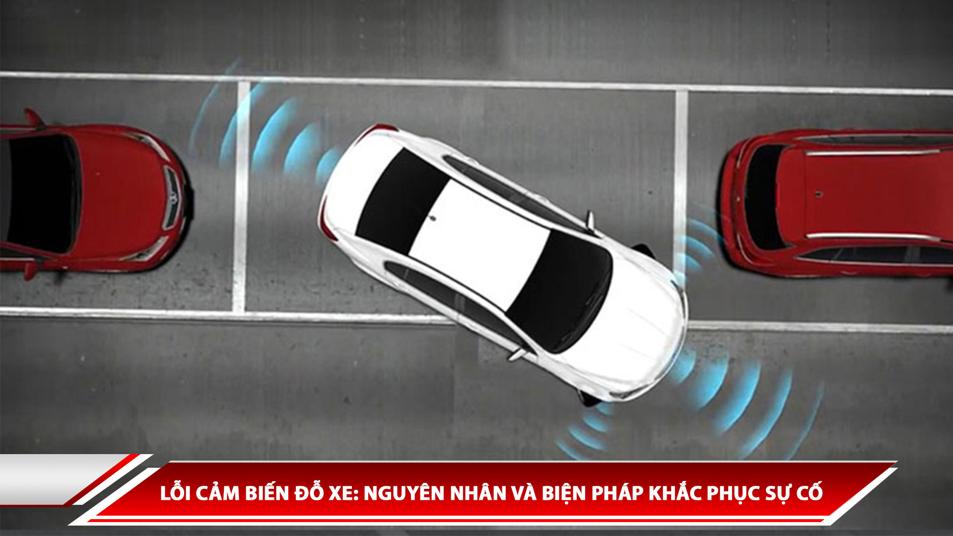 Lỗi cảm biến đỗ xe: Nguyên nhân và biện pháp khắc phục sự cố